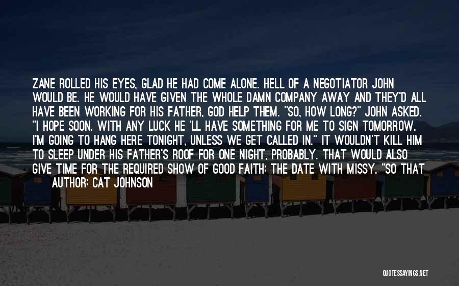 Cat Johnson Quotes: Zane Rolled His Eyes, Glad He Had Come Alone. Hell Of A Negotiator John Would Be. He Would Have Given