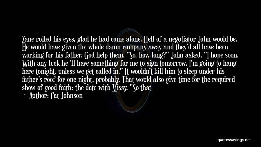 Cat Johnson Quotes: Zane Rolled His Eyes, Glad He Had Come Alone. Hell Of A Negotiator John Would Be. He Would Have Given