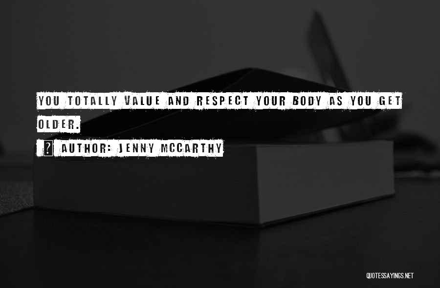 Jenny McCarthy Quotes: You Totally Value And Respect Your Body As You Get Older.