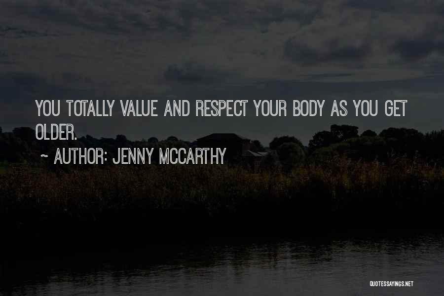 Jenny McCarthy Quotes: You Totally Value And Respect Your Body As You Get Older.