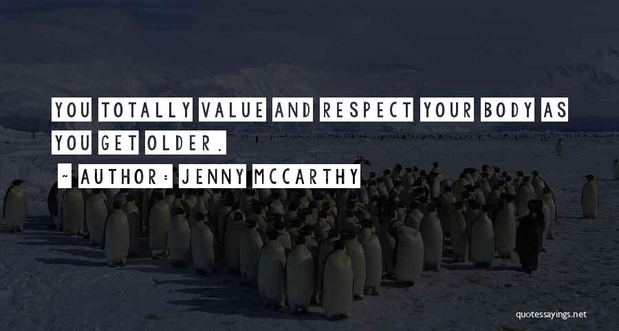 Jenny McCarthy Quotes: You Totally Value And Respect Your Body As You Get Older.