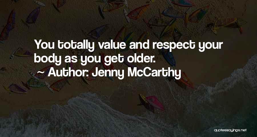 Jenny McCarthy Quotes: You Totally Value And Respect Your Body As You Get Older.