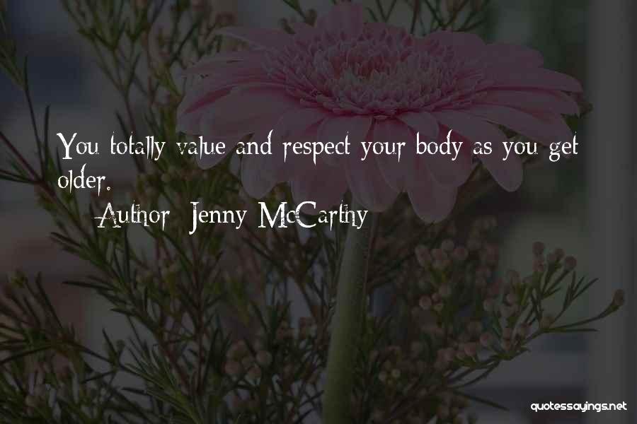 Jenny McCarthy Quotes: You Totally Value And Respect Your Body As You Get Older.