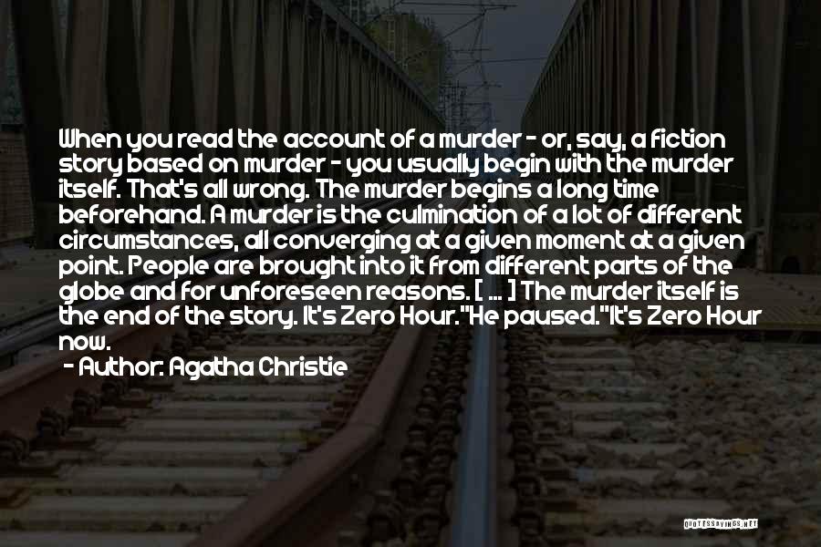Agatha Christie Quotes: When You Read The Account Of A Murder - Or, Say, A Fiction Story Based On Murder - You Usually
