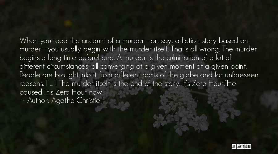 Agatha Christie Quotes: When You Read The Account Of A Murder - Or, Say, A Fiction Story Based On Murder - You Usually