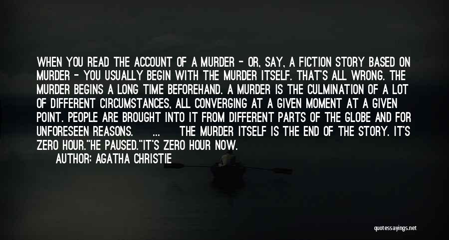 Agatha Christie Quotes: When You Read The Account Of A Murder - Or, Say, A Fiction Story Based On Murder - You Usually