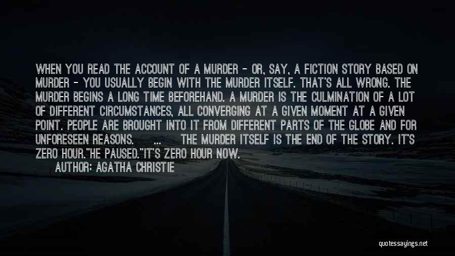 Agatha Christie Quotes: When You Read The Account Of A Murder - Or, Say, A Fiction Story Based On Murder - You Usually