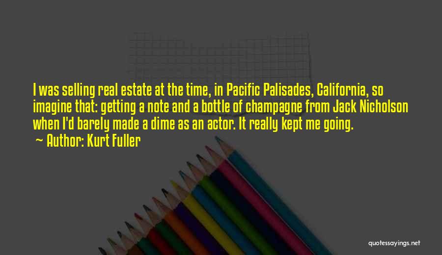 Kurt Fuller Quotes: I Was Selling Real Estate At The Time, In Pacific Palisades, California, So Imagine That: Getting A Note And A