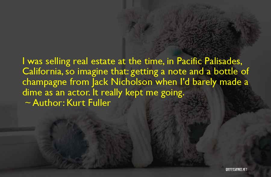 Kurt Fuller Quotes: I Was Selling Real Estate At The Time, In Pacific Palisades, California, So Imagine That: Getting A Note And A