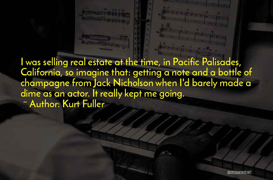 Kurt Fuller Quotes: I Was Selling Real Estate At The Time, In Pacific Palisades, California, So Imagine That: Getting A Note And A