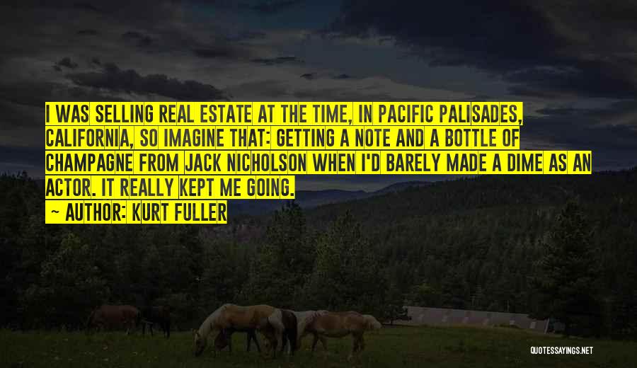 Kurt Fuller Quotes: I Was Selling Real Estate At The Time, In Pacific Palisades, California, So Imagine That: Getting A Note And A