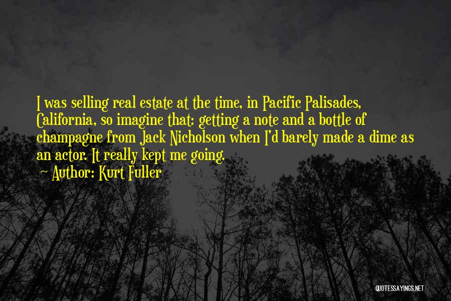 Kurt Fuller Quotes: I Was Selling Real Estate At The Time, In Pacific Palisades, California, So Imagine That: Getting A Note And A