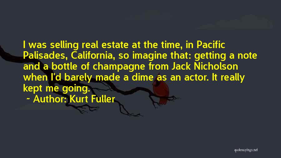 Kurt Fuller Quotes: I Was Selling Real Estate At The Time, In Pacific Palisades, California, So Imagine That: Getting A Note And A