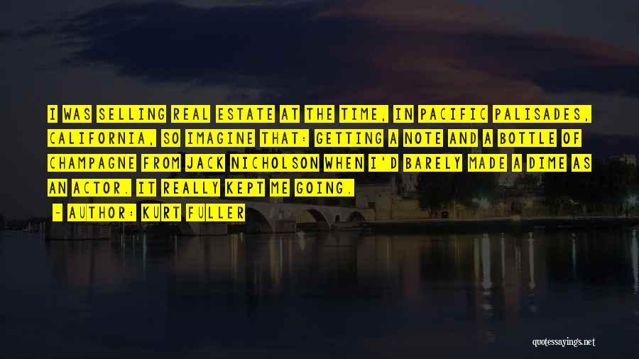 Kurt Fuller Quotes: I Was Selling Real Estate At The Time, In Pacific Palisades, California, So Imagine That: Getting A Note And A