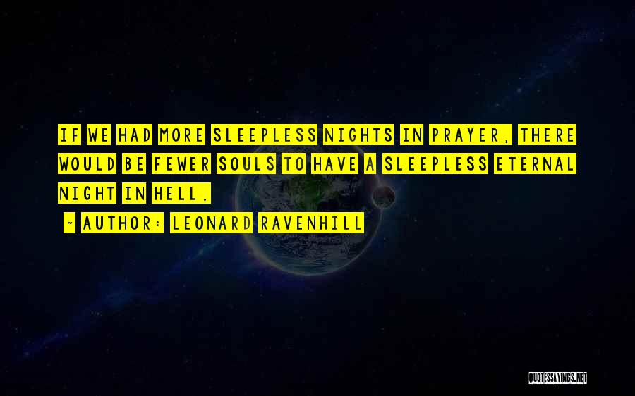 Leonard Ravenhill Quotes: If We Had More Sleepless Nights In Prayer, There Would Be Fewer Souls To Have A Sleepless Eternal Night In