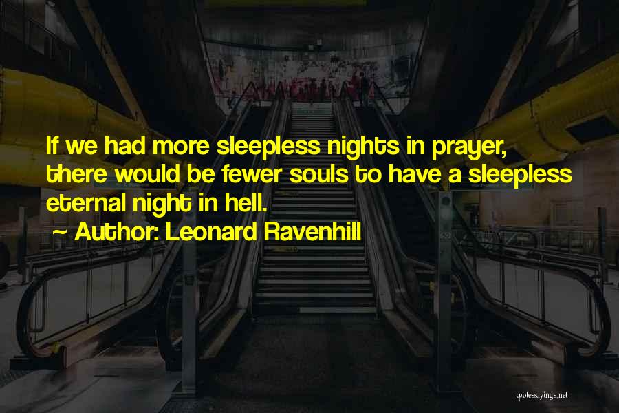 Leonard Ravenhill Quotes: If We Had More Sleepless Nights In Prayer, There Would Be Fewer Souls To Have A Sleepless Eternal Night In