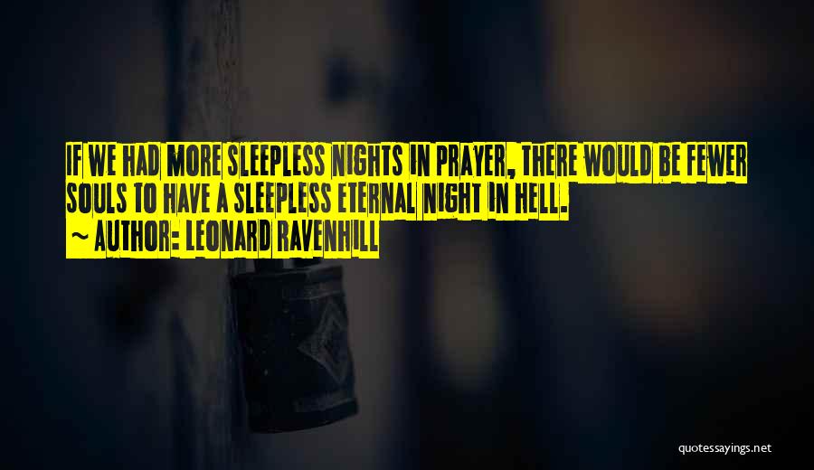 Leonard Ravenhill Quotes: If We Had More Sleepless Nights In Prayer, There Would Be Fewer Souls To Have A Sleepless Eternal Night In