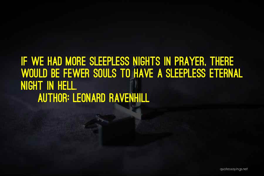 Leonard Ravenhill Quotes: If We Had More Sleepless Nights In Prayer, There Would Be Fewer Souls To Have A Sleepless Eternal Night In