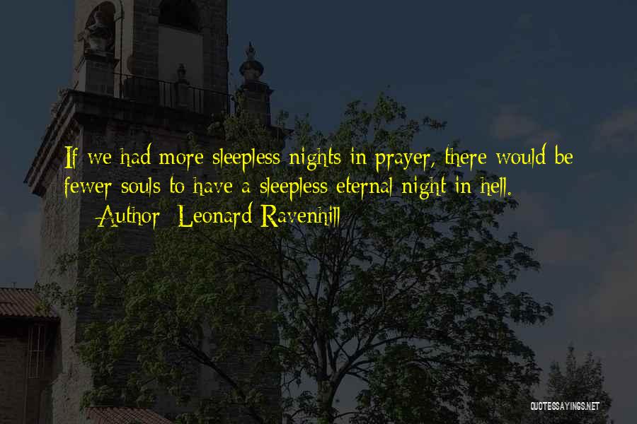 Leonard Ravenhill Quotes: If We Had More Sleepless Nights In Prayer, There Would Be Fewer Souls To Have A Sleepless Eternal Night In