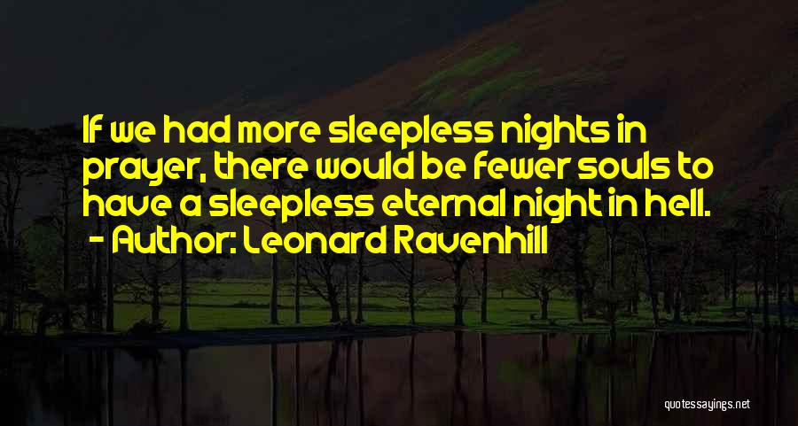 Leonard Ravenhill Quotes: If We Had More Sleepless Nights In Prayer, There Would Be Fewer Souls To Have A Sleepless Eternal Night In