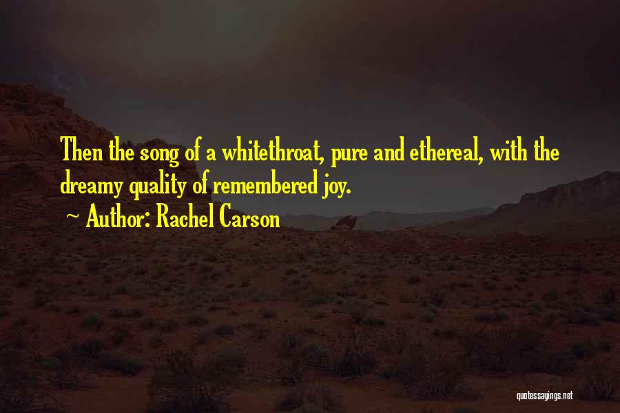 Rachel Carson Quotes: Then The Song Of A Whitethroat, Pure And Ethereal, With The Dreamy Quality Of Remembered Joy.