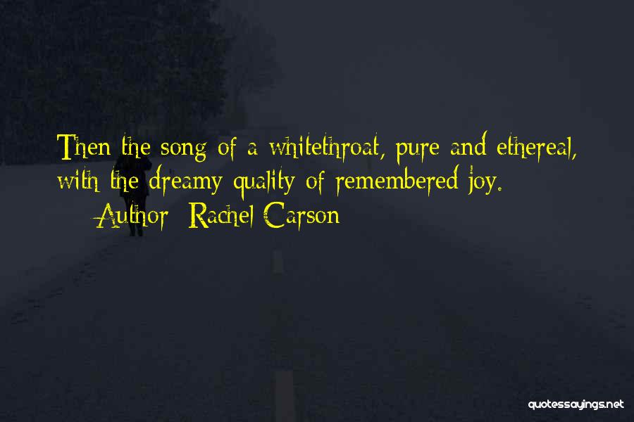 Rachel Carson Quotes: Then The Song Of A Whitethroat, Pure And Ethereal, With The Dreamy Quality Of Remembered Joy.