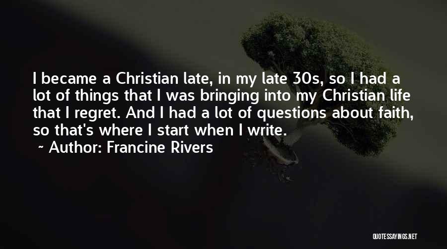 Francine Rivers Quotes: I Became A Christian Late, In My Late 30s, So I Had A Lot Of Things That I Was Bringing