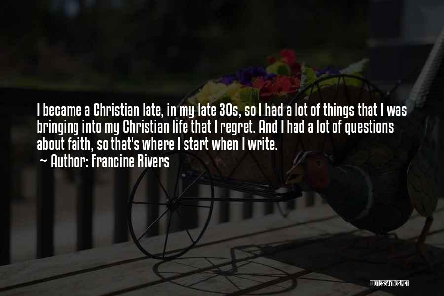 Francine Rivers Quotes: I Became A Christian Late, In My Late 30s, So I Had A Lot Of Things That I Was Bringing