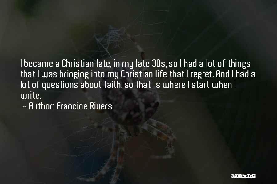 Francine Rivers Quotes: I Became A Christian Late, In My Late 30s, So I Had A Lot Of Things That I Was Bringing