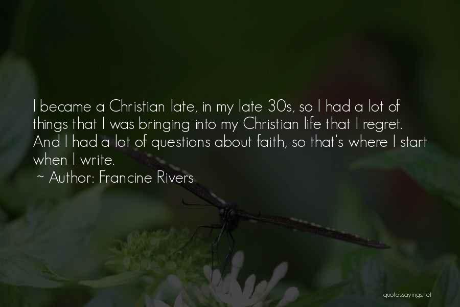 Francine Rivers Quotes: I Became A Christian Late, In My Late 30s, So I Had A Lot Of Things That I Was Bringing
