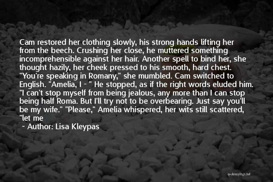 Lisa Kleypas Quotes: Cam Restored Her Clothing Slowly, His Strong Hands Lifting Her From The Beech. Crushing Her Close, He Muttered Something Incomprehensible