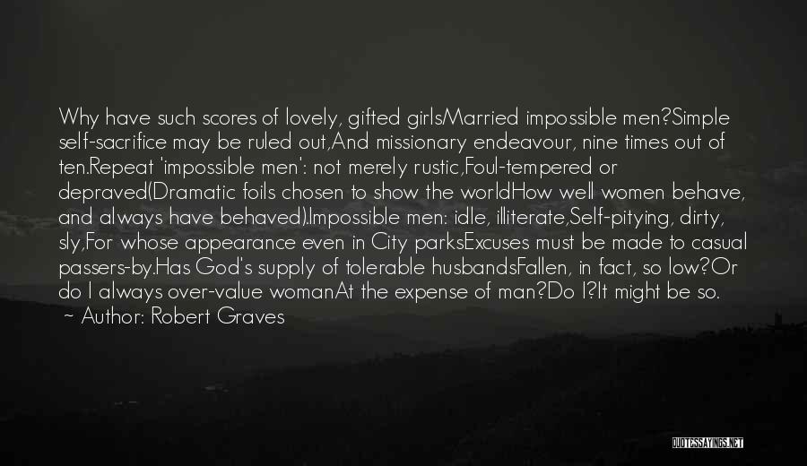 Robert Graves Quotes: Why Have Such Scores Of Lovely, Gifted Girlsmarried Impossible Men?simple Self-sacrifice May Be Ruled Out,and Missionary Endeavour, Nine Times Out