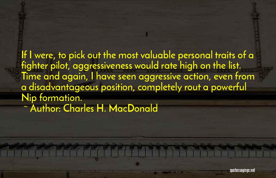 Charles H. MacDonald Quotes: If I Were, To Pick Out The Most Valuable Personal Traits Of A Fighter Pilot, Aggressiveness Would Rate High On