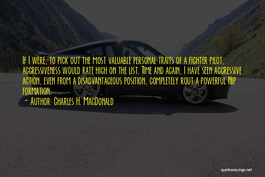 Charles H. MacDonald Quotes: If I Were, To Pick Out The Most Valuable Personal Traits Of A Fighter Pilot, Aggressiveness Would Rate High On