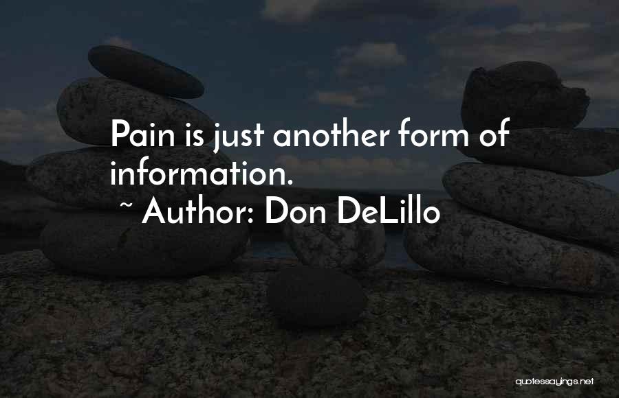 Don DeLillo Quotes: Pain Is Just Another Form Of Information.