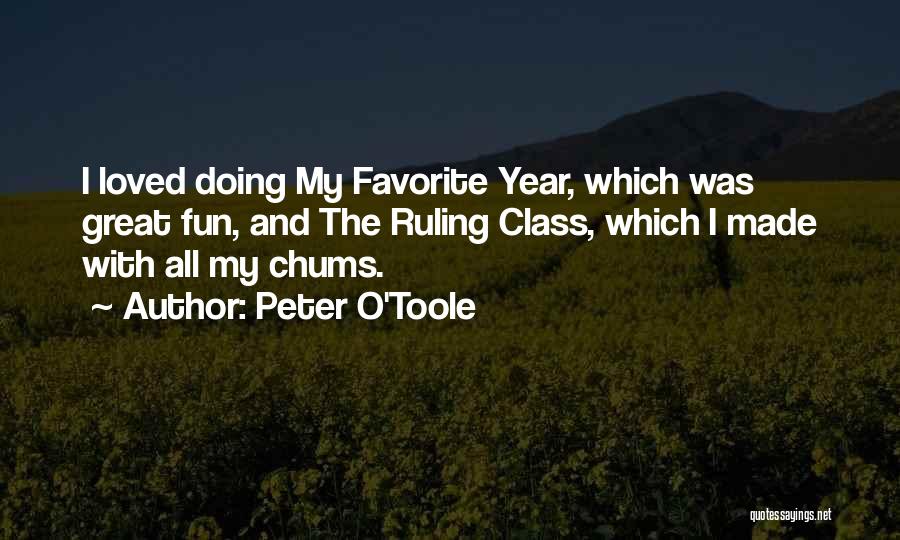 Peter O'Toole Quotes: I Loved Doing My Favorite Year, Which Was Great Fun, And The Ruling Class, Which I Made With All My