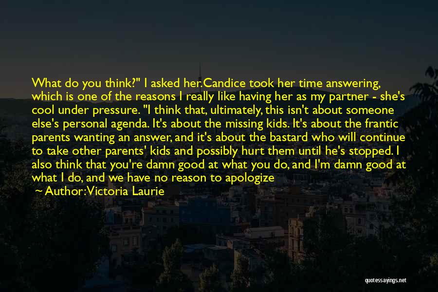 Victoria Laurie Quotes: What Do You Think? I Asked Her.candice Took Her Time Answering, Which Is One Of The Reasons I Really Like