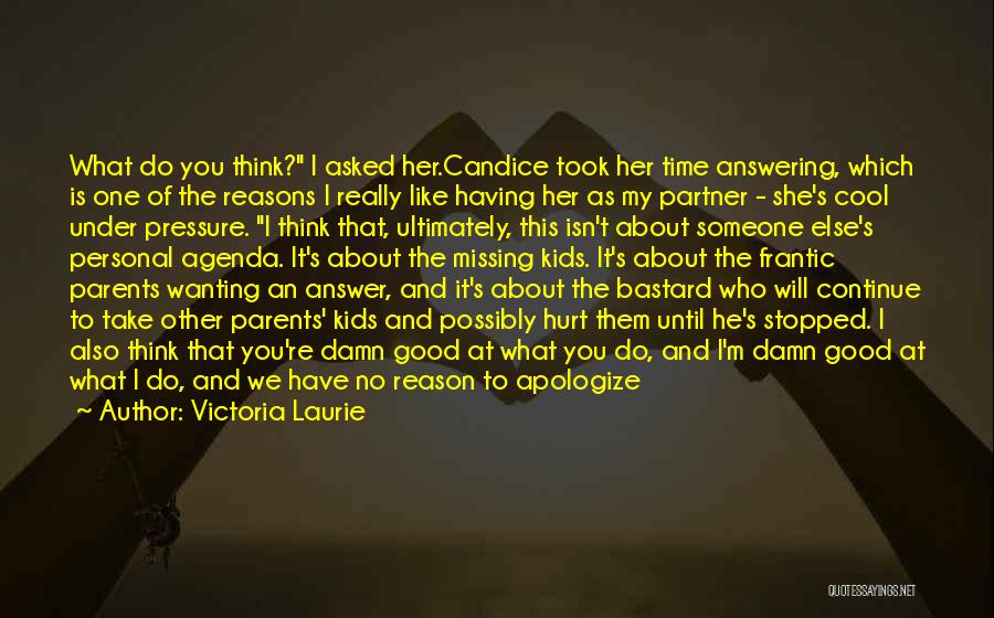 Victoria Laurie Quotes: What Do You Think? I Asked Her.candice Took Her Time Answering, Which Is One Of The Reasons I Really Like