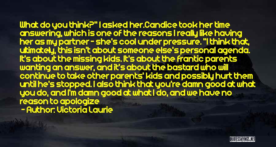 Victoria Laurie Quotes: What Do You Think? I Asked Her.candice Took Her Time Answering, Which Is One Of The Reasons I Really Like