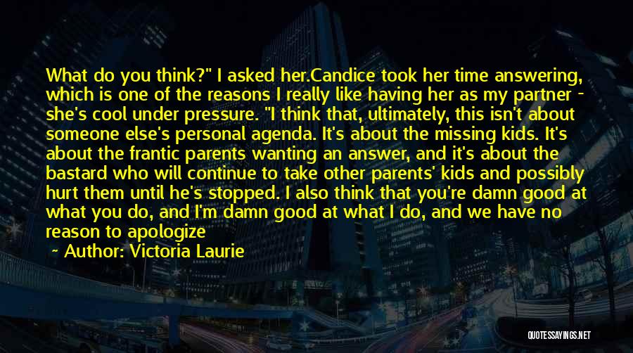 Victoria Laurie Quotes: What Do You Think? I Asked Her.candice Took Her Time Answering, Which Is One Of The Reasons I Really Like