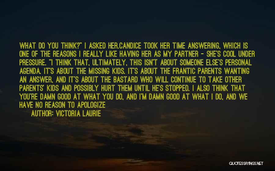 Victoria Laurie Quotes: What Do You Think? I Asked Her.candice Took Her Time Answering, Which Is One Of The Reasons I Really Like