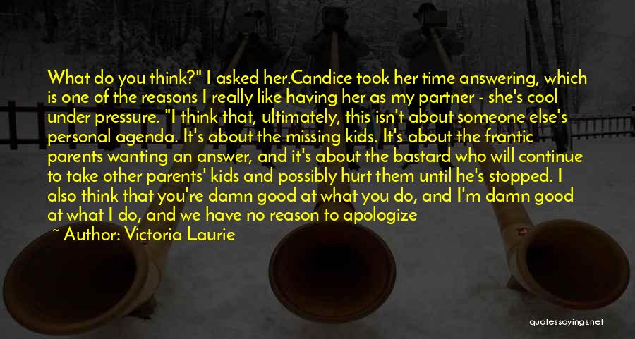 Victoria Laurie Quotes: What Do You Think? I Asked Her.candice Took Her Time Answering, Which Is One Of The Reasons I Really Like