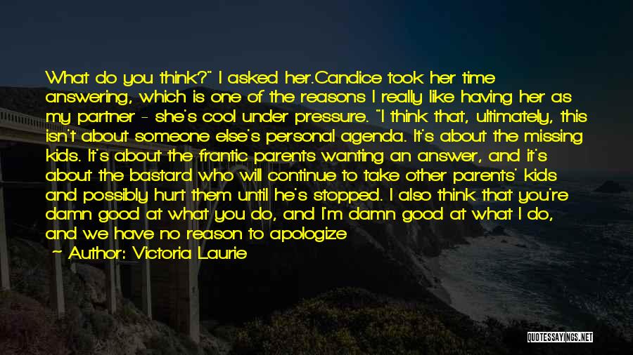 Victoria Laurie Quotes: What Do You Think? I Asked Her.candice Took Her Time Answering, Which Is One Of The Reasons I Really Like