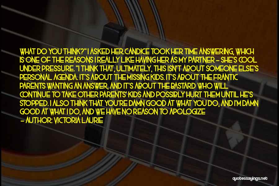 Victoria Laurie Quotes: What Do You Think? I Asked Her.candice Took Her Time Answering, Which Is One Of The Reasons I Really Like