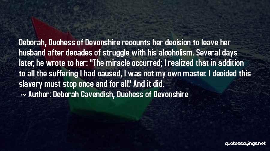 Deborah Cavendish, Duchess Of Devonshire Quotes: Deborah, Duchess Of Devonshire Recounts Her Decision To Leave Her Husband After Decades Of Struggle With His Alcoholism. Several Days