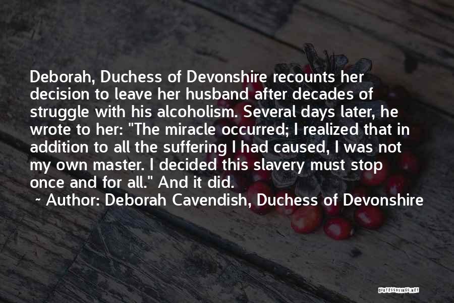 Deborah Cavendish, Duchess Of Devonshire Quotes: Deborah, Duchess Of Devonshire Recounts Her Decision To Leave Her Husband After Decades Of Struggle With His Alcoholism. Several Days