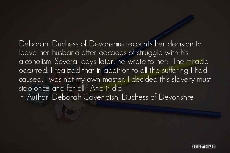 Deborah Cavendish, Duchess Of Devonshire Quotes: Deborah, Duchess Of Devonshire Recounts Her Decision To Leave Her Husband After Decades Of Struggle With His Alcoholism. Several Days