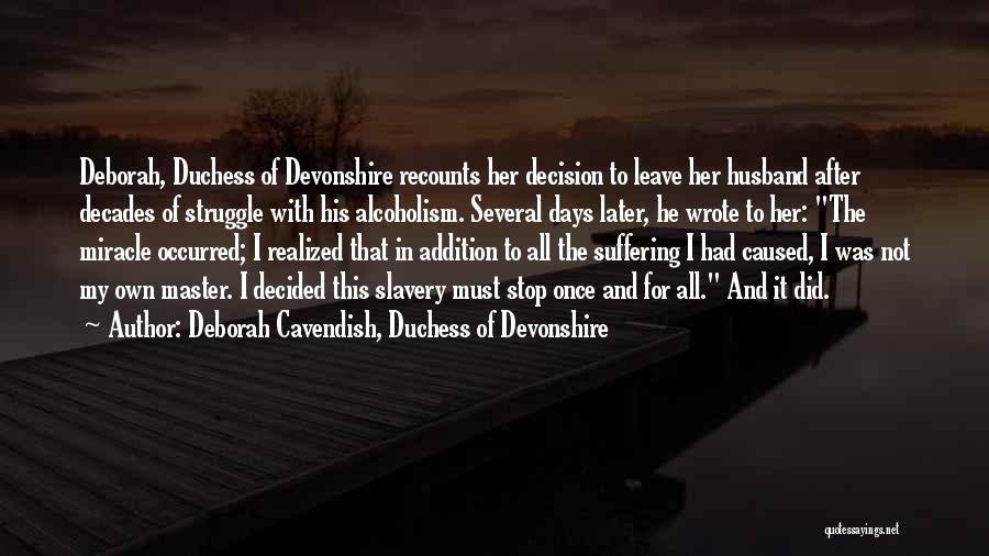 Deborah Cavendish, Duchess Of Devonshire Quotes: Deborah, Duchess Of Devonshire Recounts Her Decision To Leave Her Husband After Decades Of Struggle With His Alcoholism. Several Days