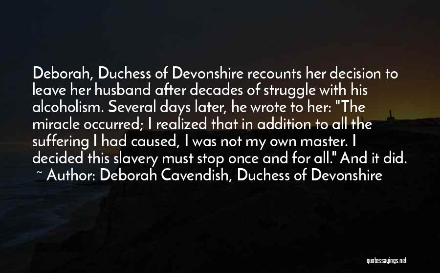 Deborah Cavendish, Duchess Of Devonshire Quotes: Deborah, Duchess Of Devonshire Recounts Her Decision To Leave Her Husband After Decades Of Struggle With His Alcoholism. Several Days