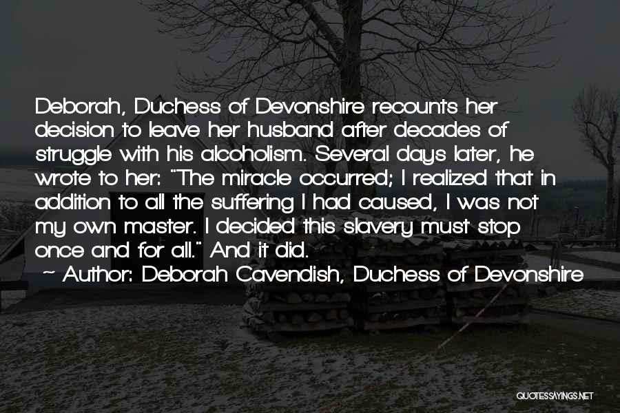 Deborah Cavendish, Duchess Of Devonshire Quotes: Deborah, Duchess Of Devonshire Recounts Her Decision To Leave Her Husband After Decades Of Struggle With His Alcoholism. Several Days